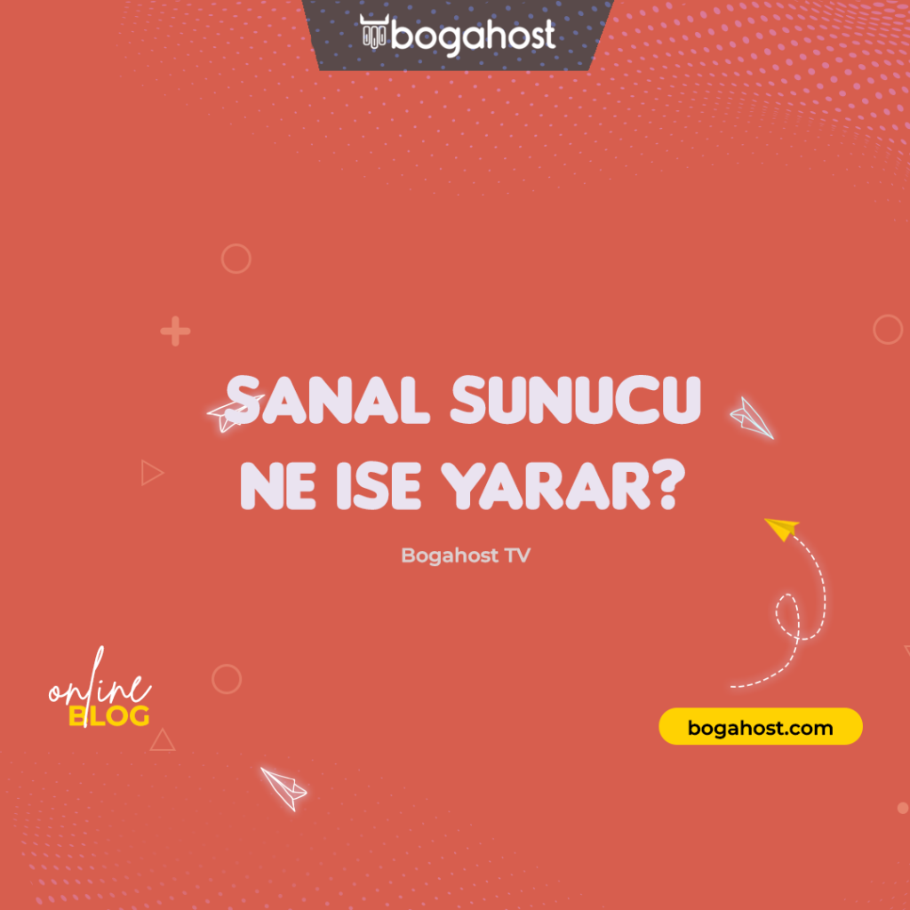 Sanal Sunucular ne işe yarar Bogahost neden tercih edilmelidir