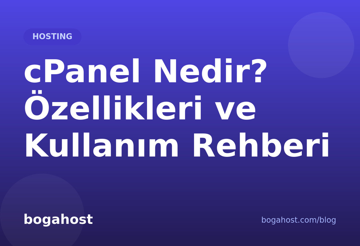 cPanel Nedir? Özellikleri ve Kullanım Rehberi