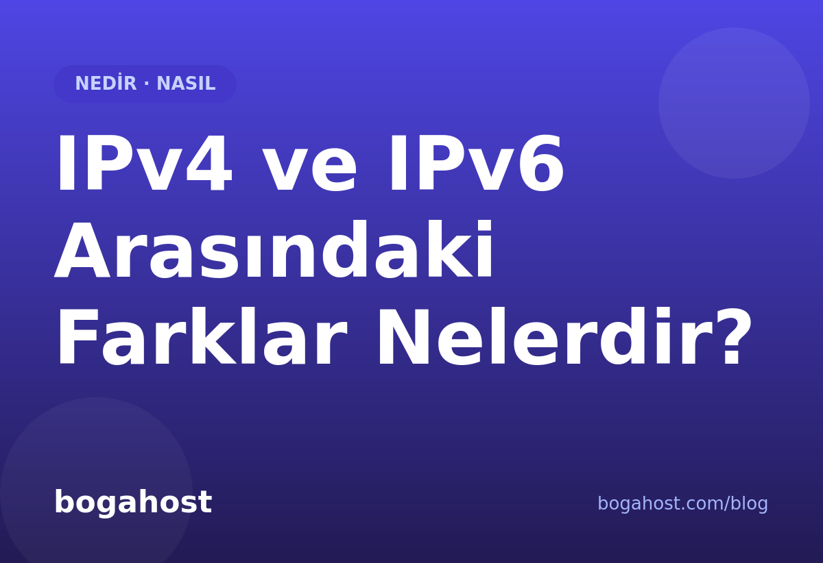 IPv4 ve IPv6 Arasındaki Farklar Nelerdir?