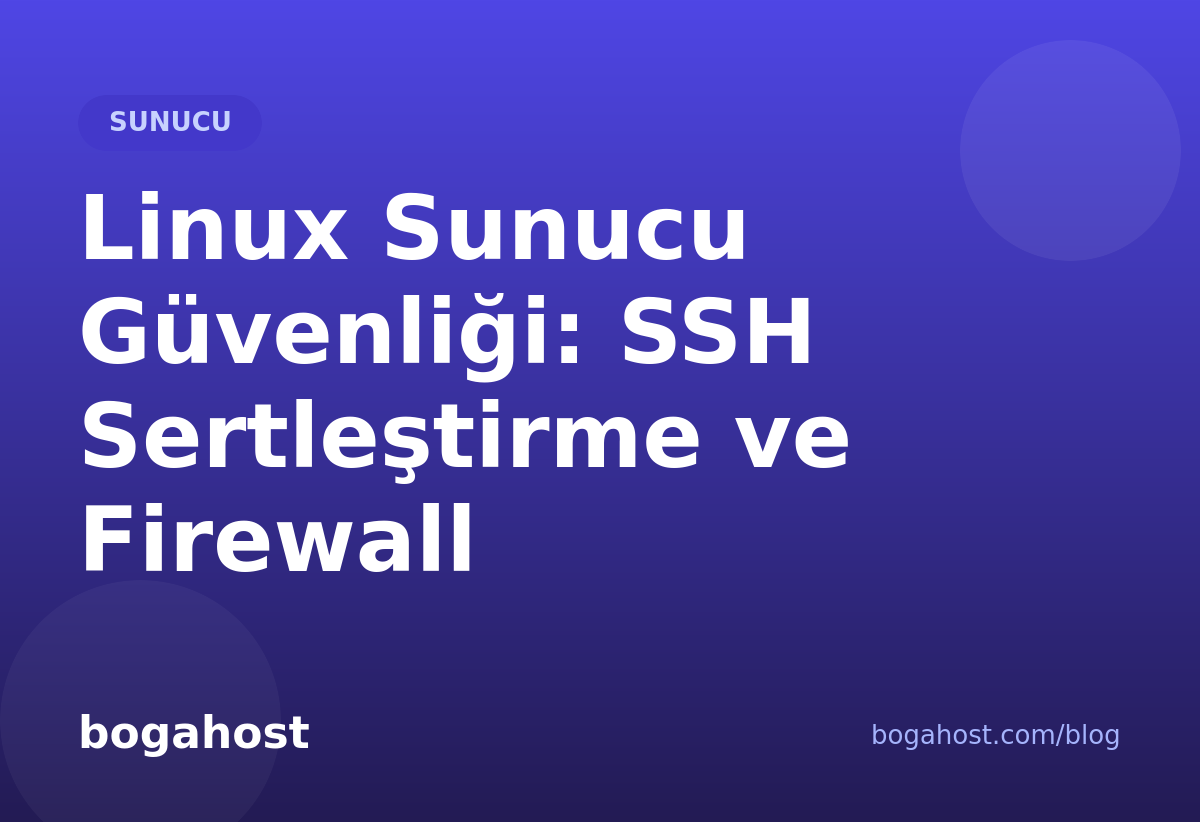 Linux Sunucu Güvenliği: SSH Sertleştirme ve Firewall
