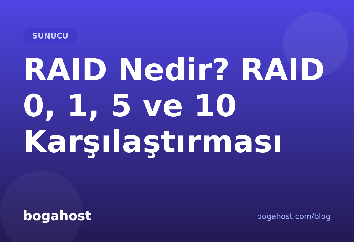 RAID Nedir? RAID 0, 1, 5 ve 10 Karşılaştırması