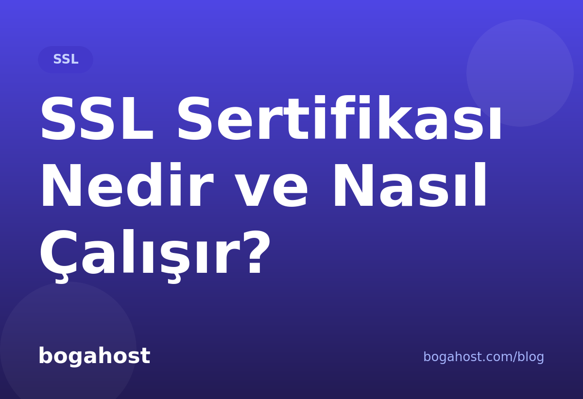 SSL Sertifikası Nedir ve Nasıl Çalışır?