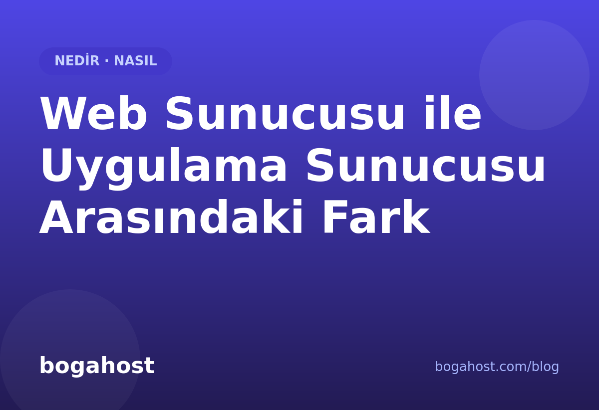 Web Sunucusu ile Uygulama Sunucusu Arasındaki Fark