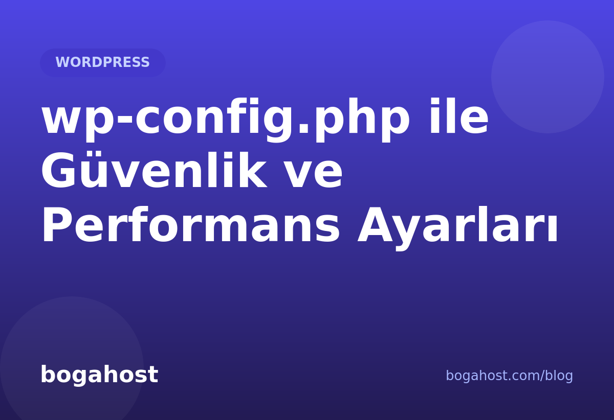 wp-config.php ile Güvenlik ve Performans Ayarları