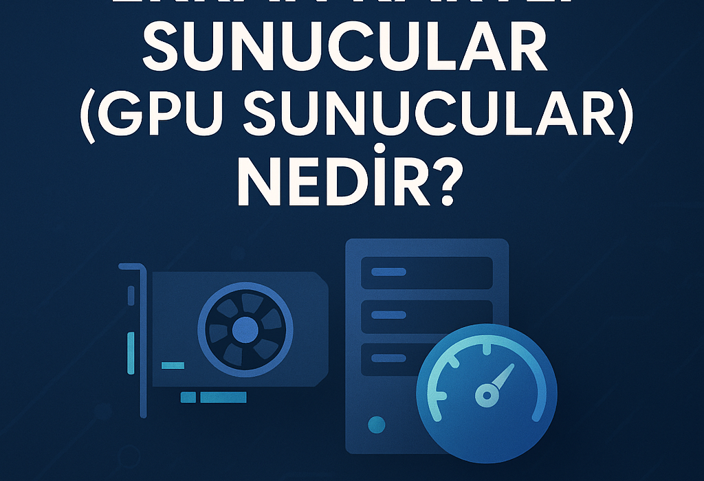 Ekran kartlı GPU sunucuların kullanım alanları ve avantajları